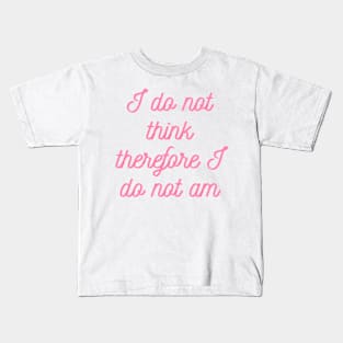 I do not think therefore I do not am Kids T-Shirt